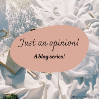 Just an Opinion- a brand new blog series!