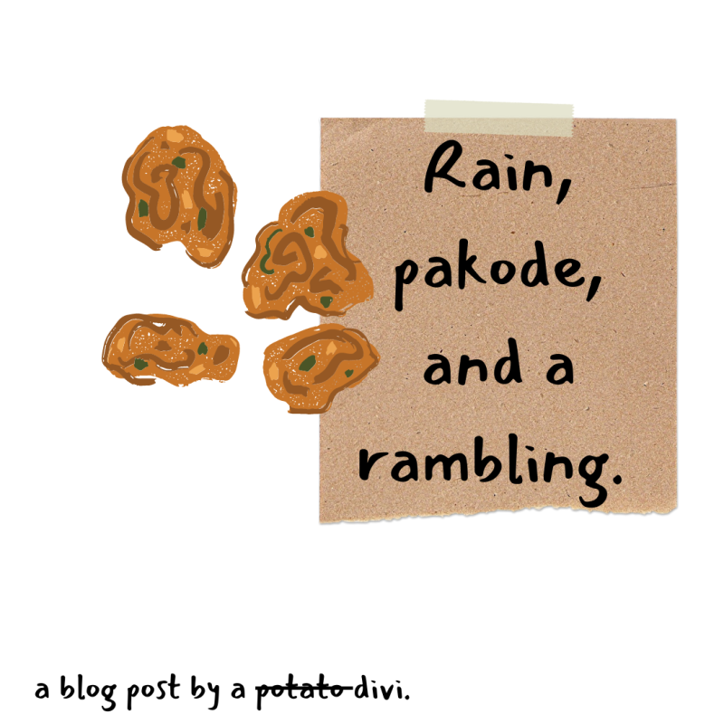 A follow up nobody asked for (did!)+ Rain+ Pakodas